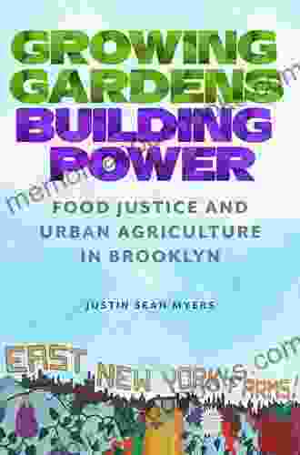 Growing Gardens Building Power: Food Justice and Urban Agriculture in Brooklyn (Nature Society and Culture)