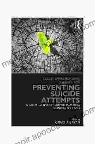 Cognitive Behavioral Therapy For Preventing Suicide Attempts: A Guide To Brief Treatments Across Clinical Settings (Clinical Topics In Psychology And Psychiatry)