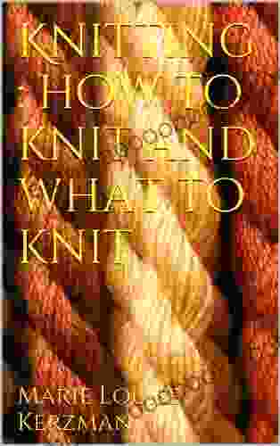 Knitting : how to knit and what to knit