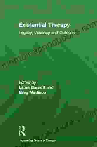 Existential Therapy: Legacy Vibrancy And Dialogue (Advancing Theory In Therapy)