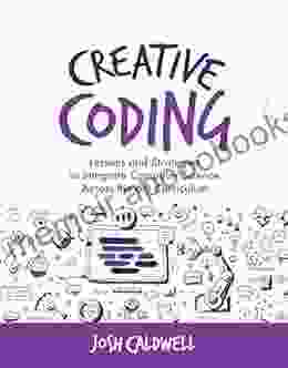 Creative Coding: Lessons And Strategies To Integrate Computer Science Across The 6 8 Curriculum (Computational Thinking And Coding In The Curriculum)