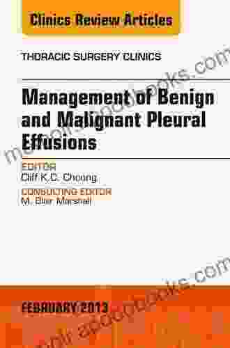 Management Of Benign And Malignant Pleural Effusions An Issue Of Thoracic Surgery Clinics (The Clinics: Surgery)