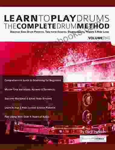 Learn To Play Drums Volume 2: The Complete Drum Method: Discover Bass Drum Patterns Two Hand Accents Displacements Triplets Ride Lines