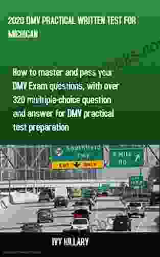 2024 DMV PRACTICAL WRITTEN TEST FOR MICHIGAN: How to master and pass your DMV Exam Questions With Over 320 Multiple choice Questions and Answers for DMV Practical Test Preparation