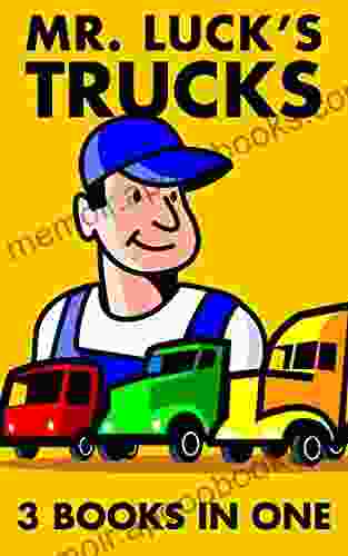 Kids Truck Package: Mr Luck s Trucks: The Truck that wanted to be a Boat + The Truck that wanted to be a Plane + The Truck that wanted to be a Submarine (Children s Picture for Bedtime 4)