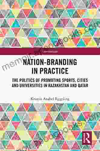 Nation Branding In Practice: The Politics Of Promoting Sports Cities And Universities In Kazakhstan And Qatar (Interventions)