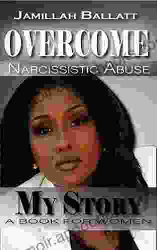 Overcome Narcissistic Abuse: My Story A For Women