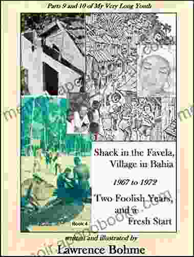 Shack In The Favela Village In Bahia: Parts 9 And 10 Of My Very Long Youth 1967 To 1972