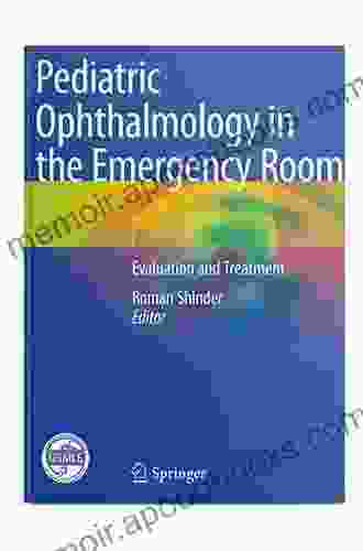 Pediatric Ophthalmology In The Emergency Room: Evaluation And Treatment