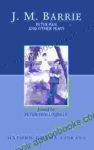 Peter Pan And Other Plays: The Admirable Crichton Peter Pan When Wendy Grew Up What Every Woman Knows Mary Rose (Oxford World S Classics)