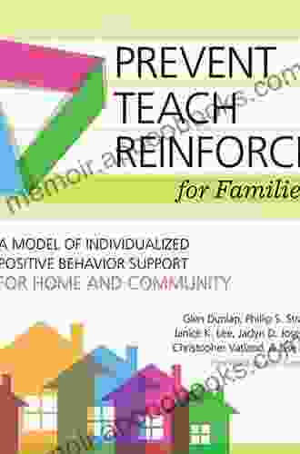 Prevent Teach Reinforce For Families: A Model Of Individualized Positive Behavior Support For Home And Community