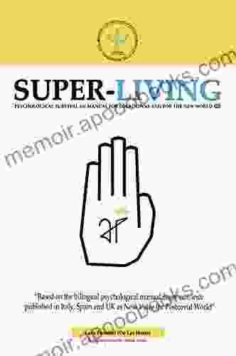 Super Living: Psychological Survival 101 Manual for Lockdowns and for the New World (Super viv(i)ente Super Living)