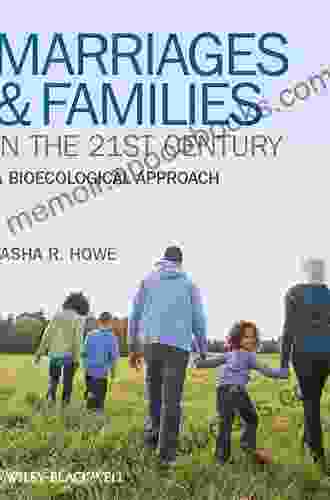 Marriages and Families in the 21st Century: A Bioecological Approach