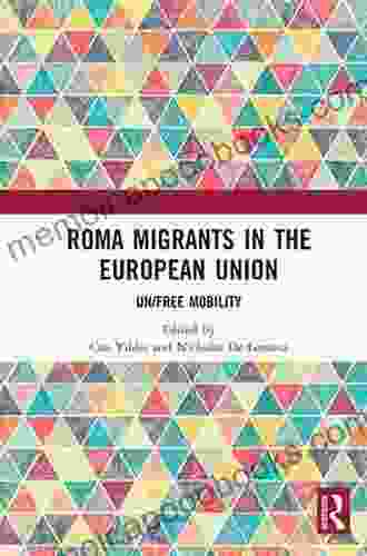 Roma Migrants in the European Union: Un/Free Mobility