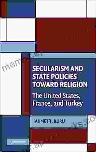 Secularism and State Policies toward Religion: The United States France and Turkey (Cambridge Studies in Social Theory Religion and Politics)