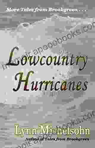 Lowcountry Hurricanes: South Carolina History And Folklore Of The Sea From Murrells Inlet And Myrtle Beach (More Tales From Brookgreen Series)