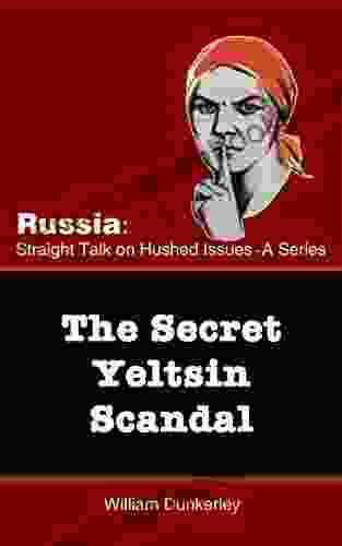 The Secret Yeltsin Scandal: Discover the truth about the present from events in the past (Russia: Straight Talk on Hushed Issues 2)