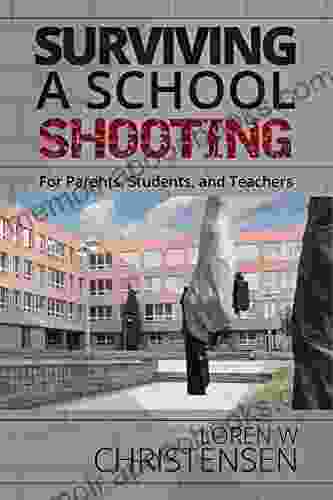 Surviving A School Shooting: For Parents Students and Teachers