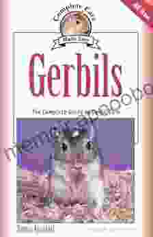 Gerbils: The Complete Guide To Gerbil Care (Complete Care Made Easy)