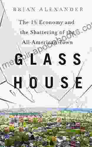 Glass House: The 1% Economy And The Shattering Of The All American Town