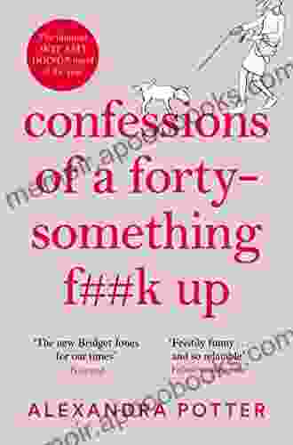 Confessions Of A Forty Something F**k Up: The Funniest WTF AM I DOING? Novel Of The Year