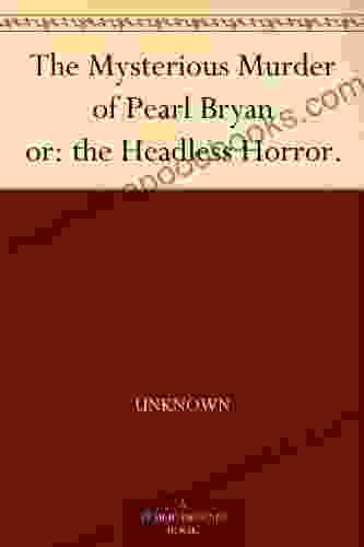 The Mysterious Murder Of Pearl Bryan Or: The Headless Horror