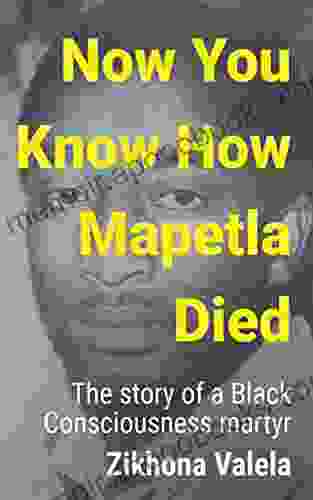 Now You Know How Mapetla Died: The Story Of A Black Consciousness Martyr