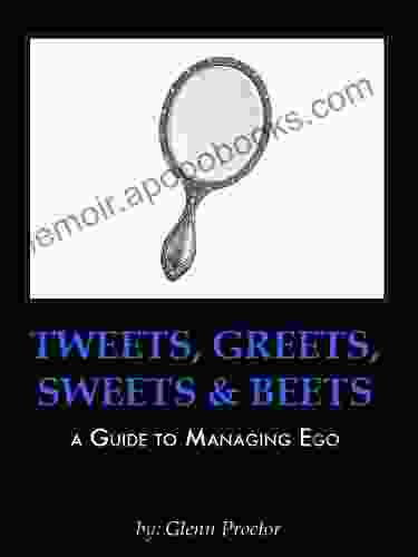 Tweets Greets Sweets Beets A GUIDE TO MANAGING EGO