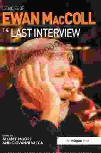 Legacies of Ewan MacColl: The Last Interview (Ashgate Popular and Folk Music Series)