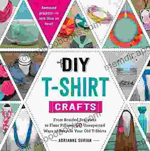 DIY T Shirt Crafts: From Braided Bracelets to Floor Pillows 50 Unexpected Ways to Recycle Your Old T Shirts