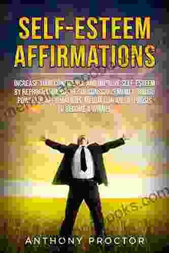 Self Esteem Affirmations: Increase your Confidence and Improve Self Esteem by Reprogramming the Subconscious Mind Through Powerful Affirmations Meditation and Hypnosis to become a winner