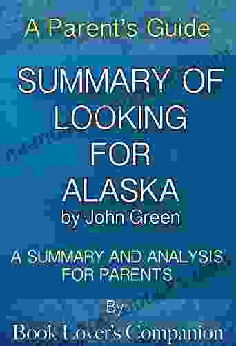 Summary Of Looking For Alaska By John Green: A Guide For Parents: Summary And Analysis For Parents (Book Lover S Companion Summaries For Parents)