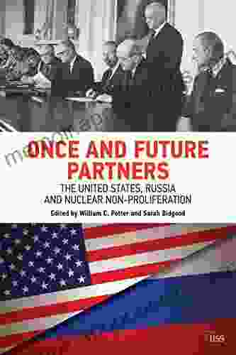 Once and Future Partners: The United States Russia and Nuclear Non proliferation (Adelphi 464)