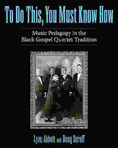 To Do This You Must Know How: Music Pedagogy In The Black Gospel Quartet Tradition (American Made Music Series)