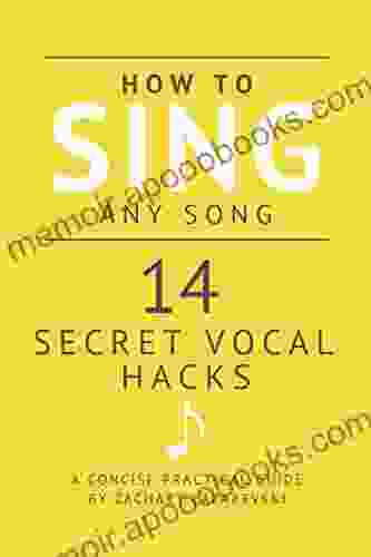 How To Sing Any Song 14 Secret Vocal Hacks: A Concise Practical Guide