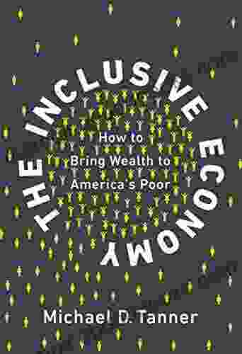 The Inclusive Economy: How To Bring Wealth To America S Poor