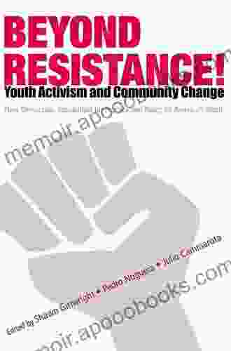 Beyond Resistance Youth Activism And Community Change: New Democratic Possibilities For Practice And Policy For America S Youth (Critical Youth Studies)