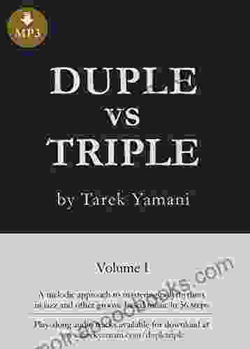 Duple Vs Triple: 56 Melodic Exercises For Mastering Polyrhythms In Jazz And Other Groove Based Music (for All Instruments)