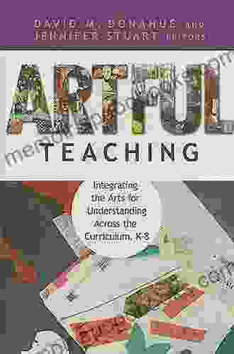 Artful Teaching: Integrating The Arts For Understanding Across The Curriculum K 8