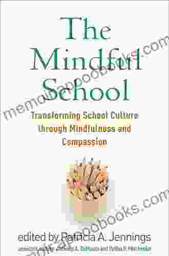 The Mindful School: Transforming School Culture Through Mindfulness And Compassion