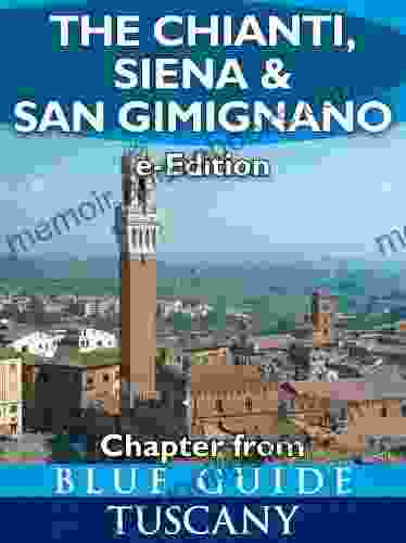 Blue Guide The Chianti Siena And San Gimignano (chapter From Blue Guide Tuscany) With Monteriggioni Poggibonsi Colle Di Val D Elsa Monte Oliveto Maggiore Asciano And San Galgano