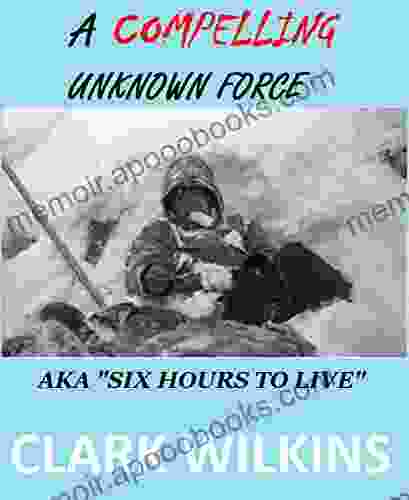 A Compelling Unknown Force The Dyatlov Pass Incident: AKA: Six Hours To Live