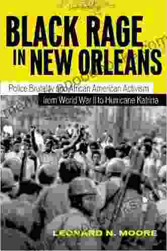 Black Rage in New Orleans: Police Brutality and African American Activism from World War II to Hurricane Katrina