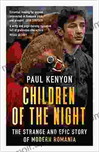 Children Of The Night: The Strange And Epic Story Of Modern Romania