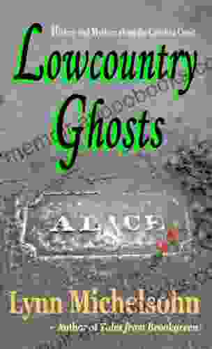 Lowcountry Ghosts: Stories Of Alice Flagg Confederate Blockade Runners And Haunted Beads (Tales From Brookgreen)