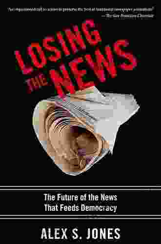 Losing The News: The Future Of The News That Feeds Democracy (Institutions Of American Democracy)