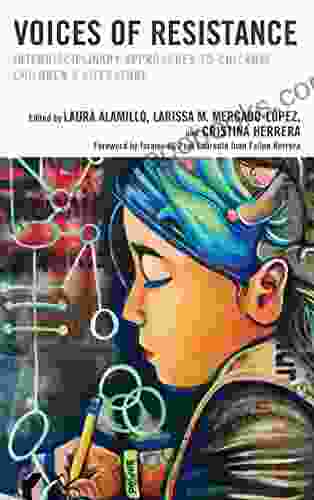 Voices Of Resistance: Interdisciplinary Approaches To Chican Children S Literature