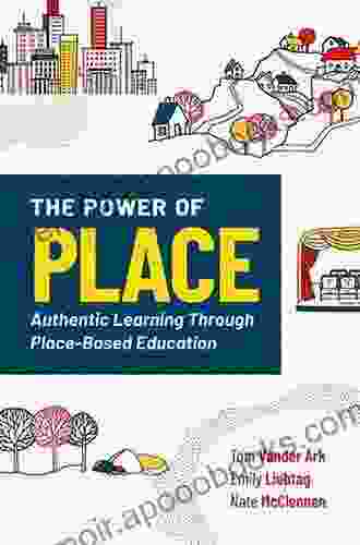 The Power of Place: Authentic Learning Through Place Based Education