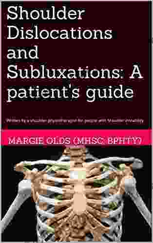 Shoulder Dislocations and Subluxations: A patient s guide: Written by a shoulder physiotherapist for people with Shoulder Instability