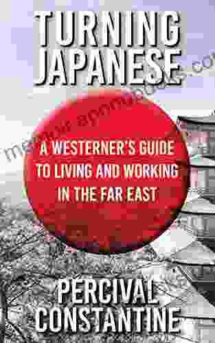 Turning Japanese: A Westerner s Guide to Living and Working in the Far East